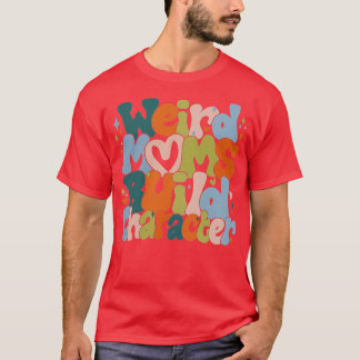 Retro Groovy Weird Moms Build Character 2023 Mothe T-Shirt
