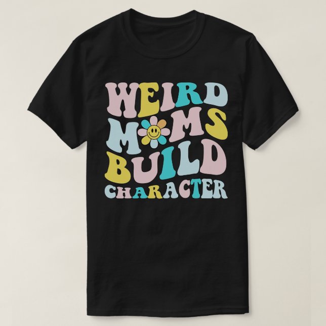 retro groovy weird moms build character gift for m T-Shirt (Design Front)