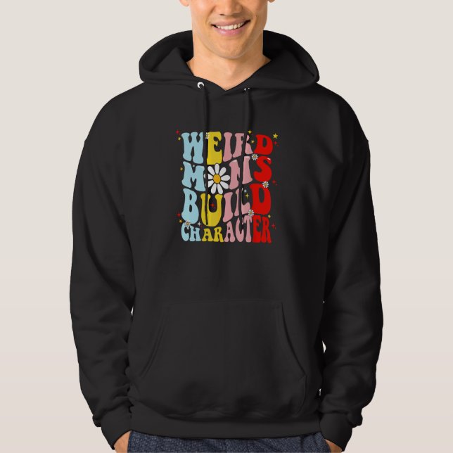 Retro Groovy Weird Moms Build Character Mother s D Hoodie (Front)