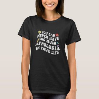 Retro Groovy You Can Never Have Too Much Appolonia T-Shirt