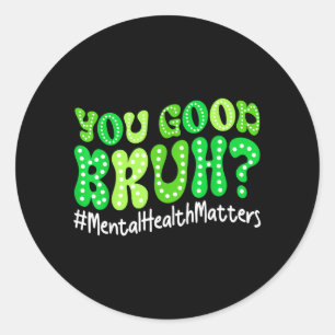 Retro Groovy You Good Bruh Mental Health Awareness Classic Round Sticker