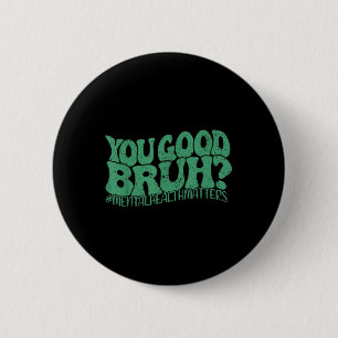 Retro Groovy You Good Bruh Mental Health Problems 6 Cm Round Badge