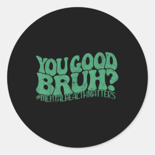 Retro Groovy You Good Bruh Mental Health Problems Classic Round Sticker
