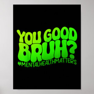 Retro Groovy You Good Bruh Mental Health S Awarene Poster