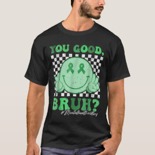 Retro Groovy You Good Bruh Mental Health S Awarene T-Shirt