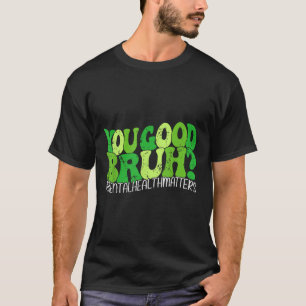 Retro Groovy You Good Bruh Mental Health S Awarene T-Shirt