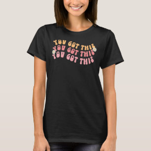 Retro Groovy You Got This Motivational Positive Qu T-Shirt