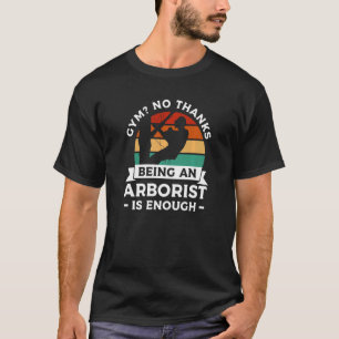 Retro Gym No Thanks Being An Arborist Is Enough Lu T-Shirt
