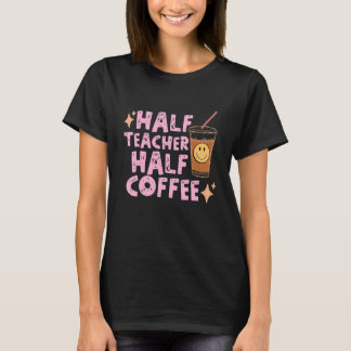 Retro Half Coffee Half Teacher Coffee  Back To Sch T-Shirt
