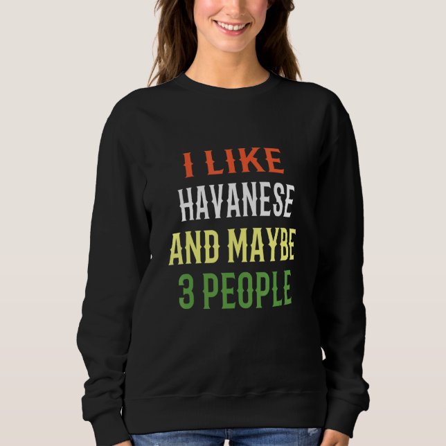Retro Havanese Dogs I Like Havanese And Maybe 3 Pe Sweatshirt (Front)