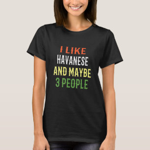 Retro Havanese Dogs I Like Havanese And Maybe 3 Pe T-Shirt