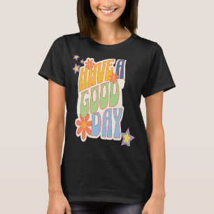 Retro Have a Good Day Funky Have a Good Day Its a  T-Shirt