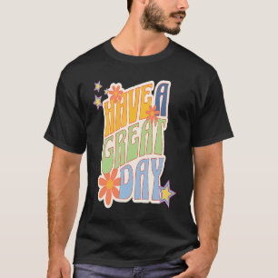 Retro Have a Great Day Funky Have a Good Day Its a T-Shirt