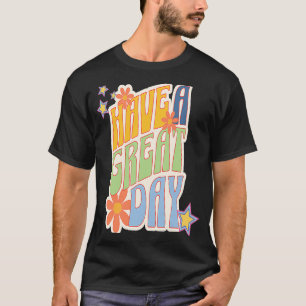 Retro Have a Great Day Funky Have a Good Day Its a T-Shirt