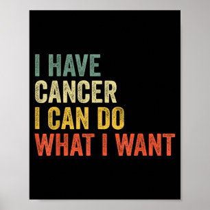 Retro Have Cancer Can Do What Want Funny Sarcastic Poster