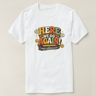 Retro Here We Go Again Teacher Back to School Gift T-Shirt