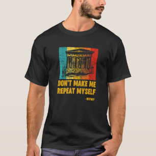 Retro History Teacher Historian Don't Make Me Repe T-Shirt