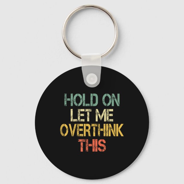 Retro Hold On Let Overthink This Funny Sarcastic Key Ring (Front)