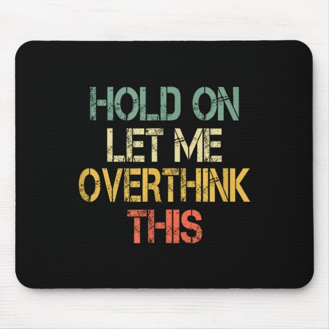 Retro Hold On Let Overthink This Funny Sarcastic Mouse Pad (Front)