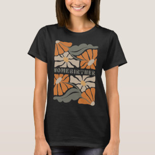 Retro Home Birth Boho Flowers Homebirther Mothers T-Shirt