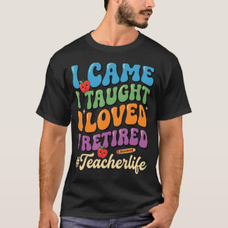 Retro I Came I Taught I Loved I Retired Teacher T-Shirt