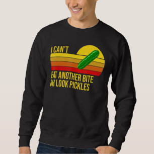 Retro I Can't Eat Another Bite Oh Look Pickles Vin Sweatshirt