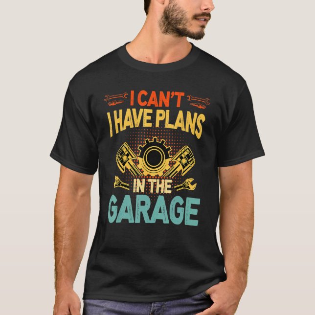 Retro I Can't I Have Plans In The Garage Car T-Shirt (Front)