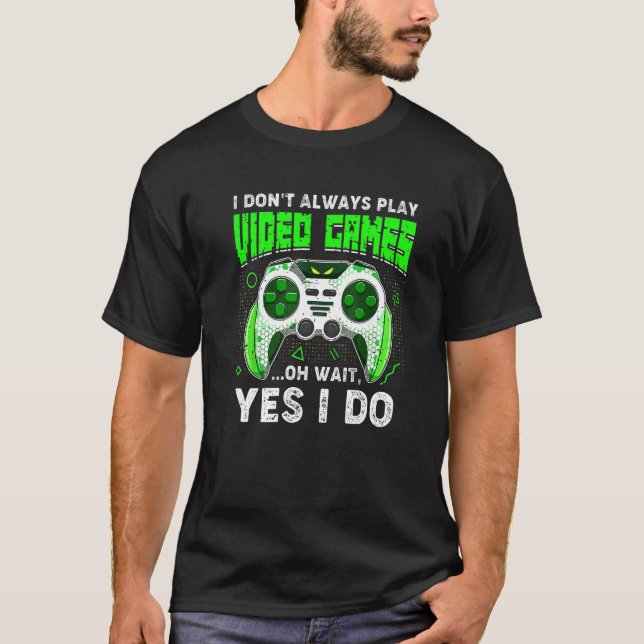 Retro I Don't Always Play Video Games  Gamer Boys  T-Shirt (Front)