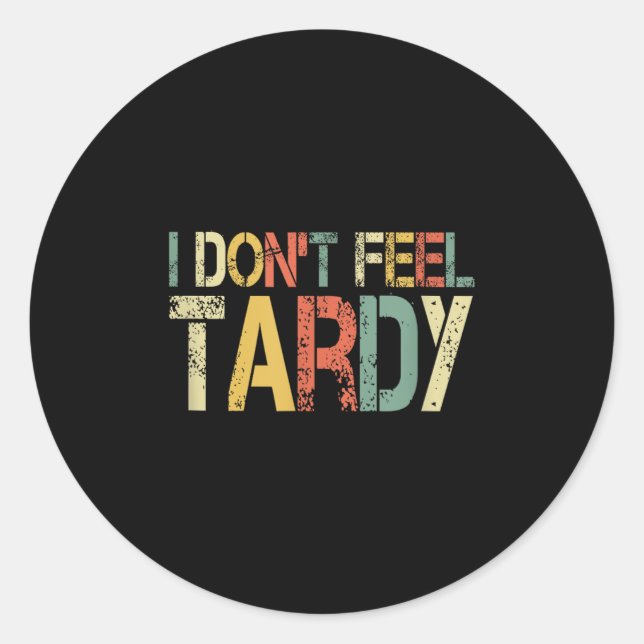 Retro I Don't Feel Tardy Sarcastic Lazy People Hum Classic Round Sticker (Front)