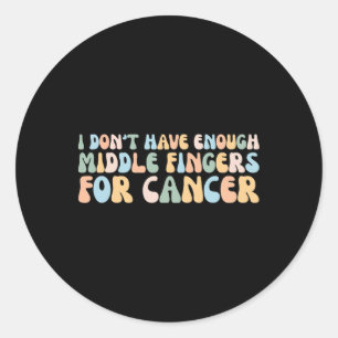 Retro I Don't Have Enough Middle Fingers For Cance Classic Round Sticker