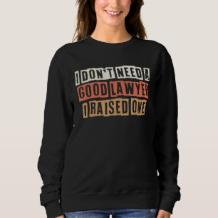 Retro I Don't Need A Good Lawyer I Raised One Sweatshirt