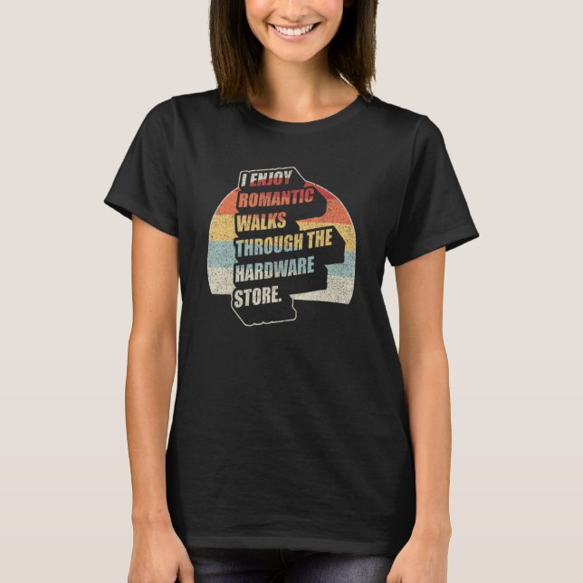 Retro I Enjoy Romantic Walks Through The Hardware  T-Shirt (Front)