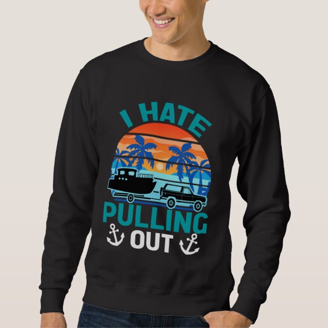 Retro I Hate Pulling Out Boating   Boating Outfit  Sweatshirt (Front)
