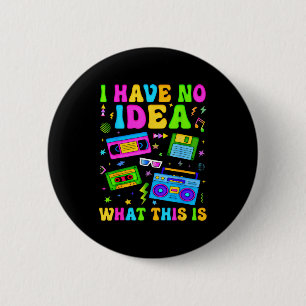 Retro I Have No Idea What This Is 80s 90s Costume 6 Cm Round Badge