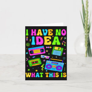 Retro I Have No Idea What This Is 80s 90s Costume Card