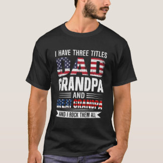 Retro I Have Three Titles Dad Grandpa Great Grandp T-Shirt