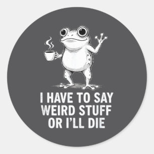 Retro I Have To Say Weird Stuff Or I'll Die Funny  Classic Round Sticker