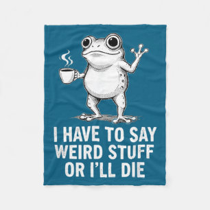 Retro I Have To Say Weird Stuff Or I'll Die Funny  Fleece Blanket