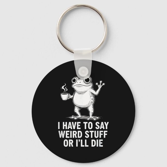 Retro I Have To Say Weird Stuff Or I'll Die Funny  Key Ring (Front)