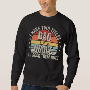 Retro I have Two Titles Dad and Uncle Men Sweatshirt