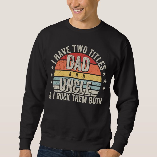 Retro I have Two Titles Dad and Uncle Men Sweatshirt (Front)