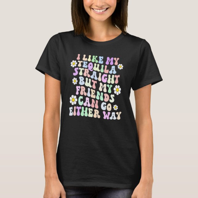 Retro I Just Like My Tequila Straight LGBT Pride C T-Shirt (Front)