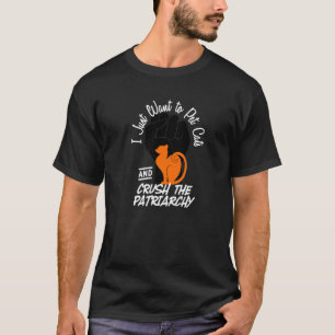 Retro I Just Want To Pet Cats Crush The Patriarchy T-Shirt