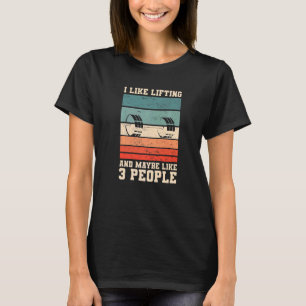 Retro I Like Lifting And Maybe Like 3 People Weigh T-Shirt