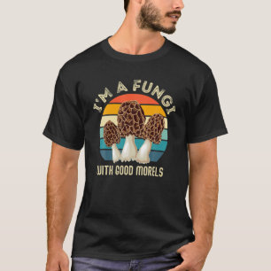 Retro I’M A FUNGI With GOOD MORELS - Funny Morel M T-Shirt