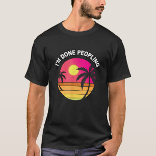 Retro I m Done Peopling T Shirt Introverts Not Soc
