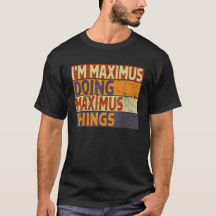 Retro I m MAXIMUS Doing MAXIMUS Things Funny Birth T-Shirt