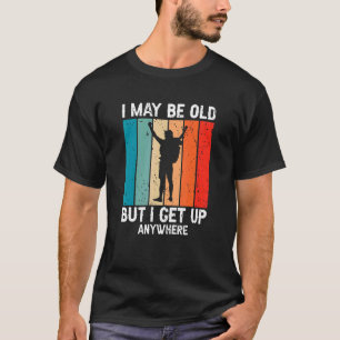 Retro I May Be Old But I Get Up Anywhere Present T-Shirt