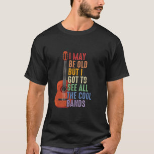 Retro I May Be Old But I Got to See All the Cool B T-Shirt