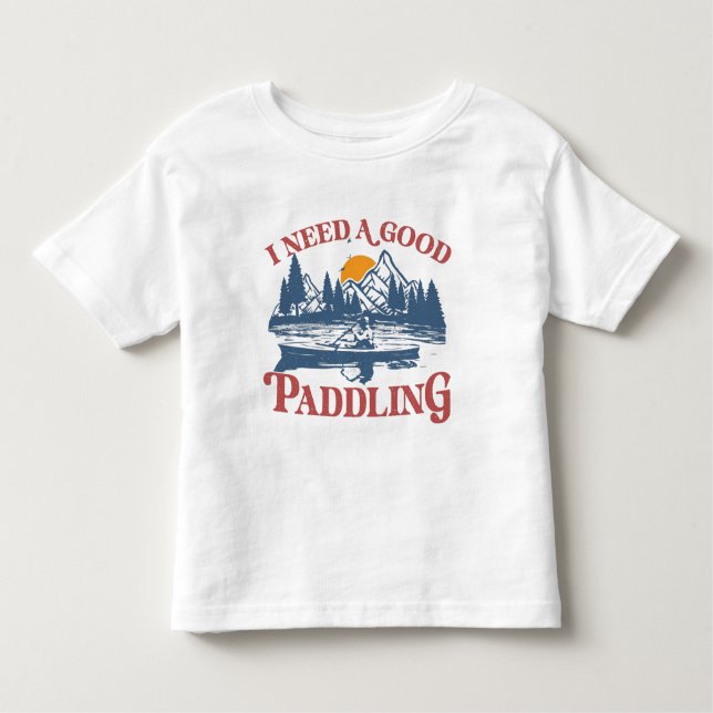 Retro I Need A Good Paddling Kayaking Kayaker Toddler T-Shirt (Front)